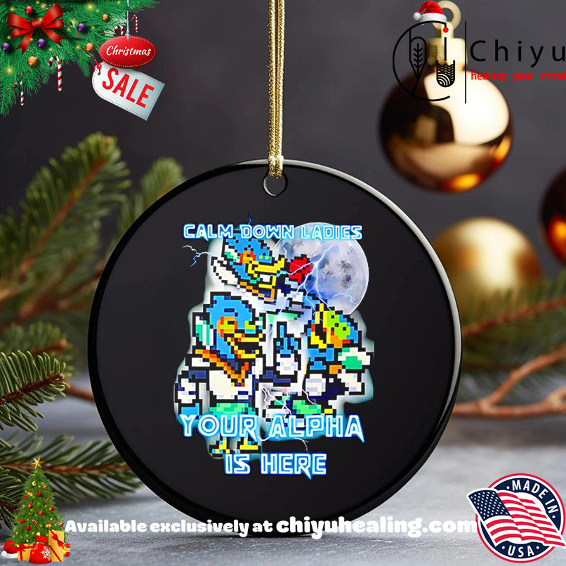 Top Calm Down Ladies Your Alpha Is Here art shirt, Hoodie, Sweatshirt, Poster Canvas, Mug, Ornaments 5 Top Calm Down Ladies Your Alpha Is Here art shirt, Hoodie, Sweatshirt, Poster Canvas, Mug, Ornaments