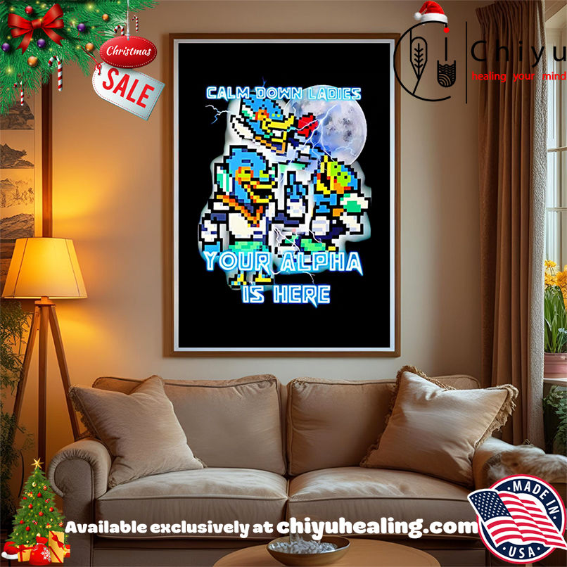 Top Calm Down Ladies Your Alpha Is Here art shirt, Hoodie, Sweatshirt, Poster Canvas, Mug, Ornaments Top Calm Down Ladies Your Alpha Is Here art shirt, Hoodie, Sweatshirt, Poster Canvas, Mug, Ornaments