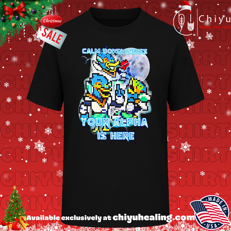 Top Calm Down Ladies Your Alpha Is Here art shirt, Hoodie, Sweatshirt, Poster Canvas, Mug, Ornaments