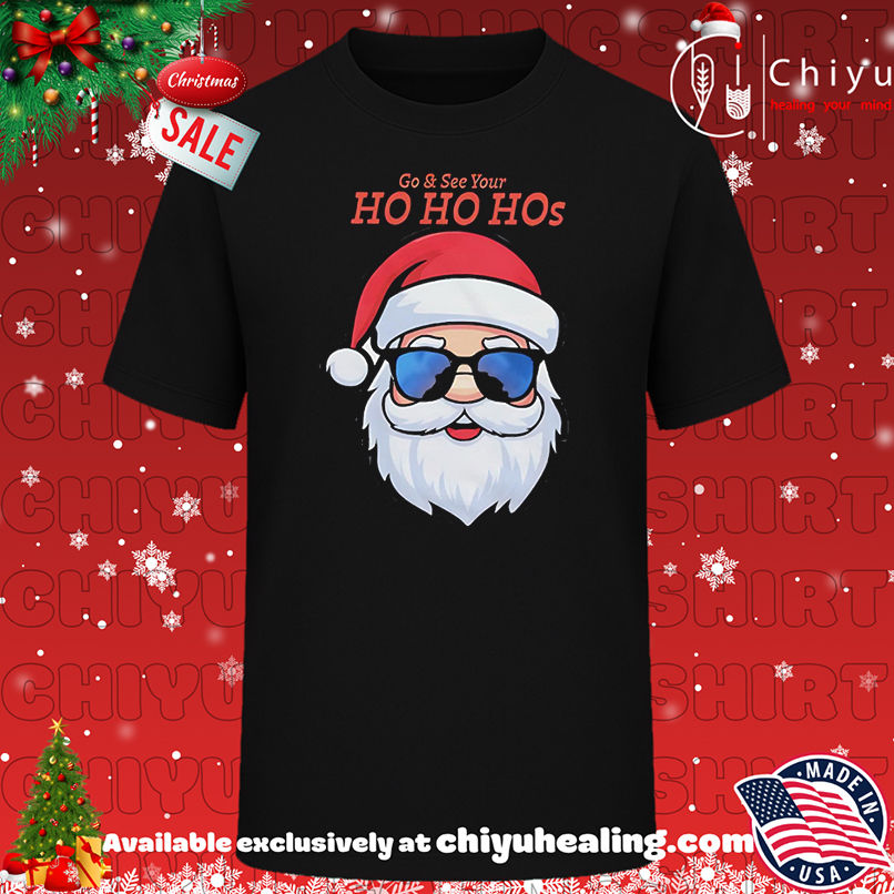 Top Go and See Your Ho Ho Hos Santa Claus Christmas shirt, Hoodie, Sweatshirt, Poster Canvas, Mug, Ornaments