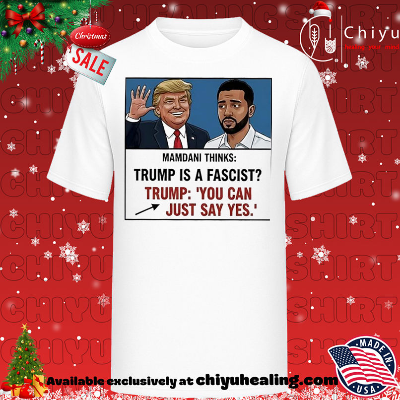 Trump Mamdani You Can Just Say Yes Meme shirt, Hoodie, Sweatshirt, Poster Canvas, Mug, Ornaments