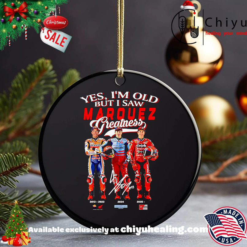 Yes I'm old but I saw Marquez greatness shirt, Hoodie, Sweatshirt, Poster Canvas, Mug, Ornaments 5 Yes I'm old but I saw Marquez greatness shirt, Hoodie, Sweatshirt, Poster Canvas, Mug, Ornaments