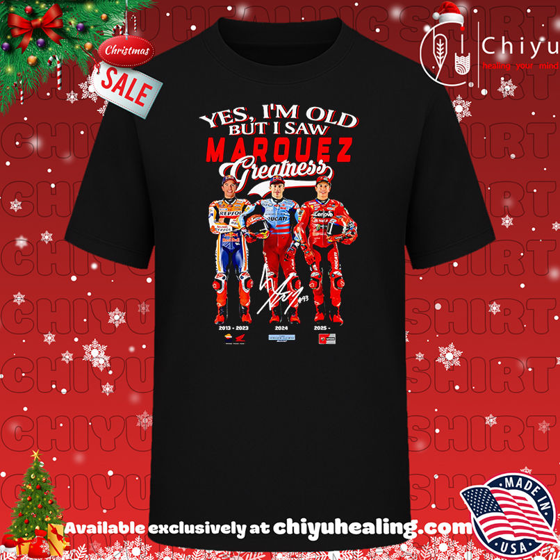 Yes I&#039;m old but I saw Marquez greatness shirt, Hoodie, Sweatshirt, Poster Canvas, Mug, Ornaments
