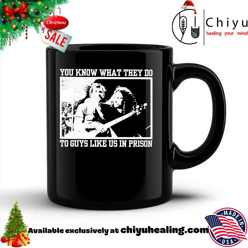 You know what they do to guys like us in prison shirt, Hoodie, Sweatshirt, Poster Canvas, Mug, Ornaments 6 You know what they do to guys like us in prison shirt, Hoodie, Sweatshirt, Poster Canvas, Mug, Ornaments