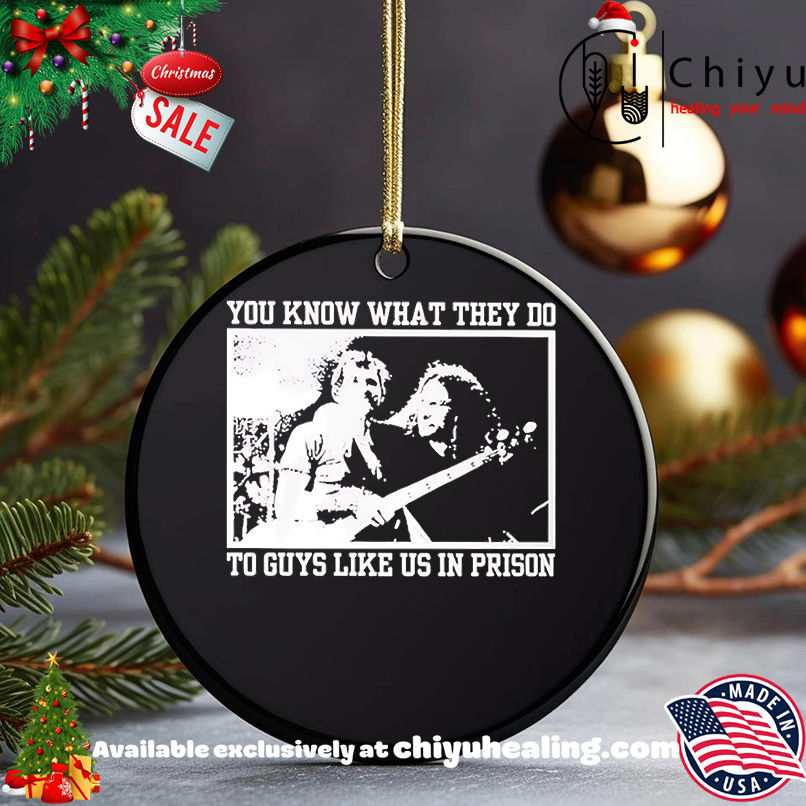 You know what they do to guys like us in prison shirt, Hoodie, Sweatshirt, Poster Canvas, Mug, Ornaments 5 You know what they do to guys like us in prison shirt, Hoodie, Sweatshirt, Poster Canvas, Mug, Ornaments