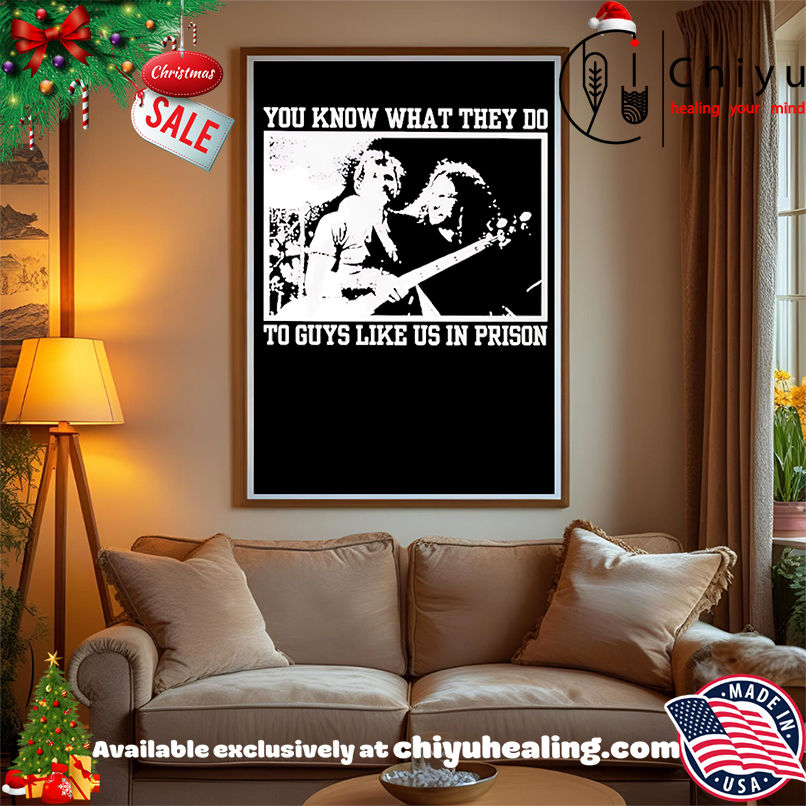 You know what they do to guys like us in prison shirt, Hoodie, Sweatshirt, Poster Canvas, Mug, Ornaments You know what they do to guys like us in prison shirt, Hoodie, Sweatshirt, Poster Canvas, Mug, Ornaments
