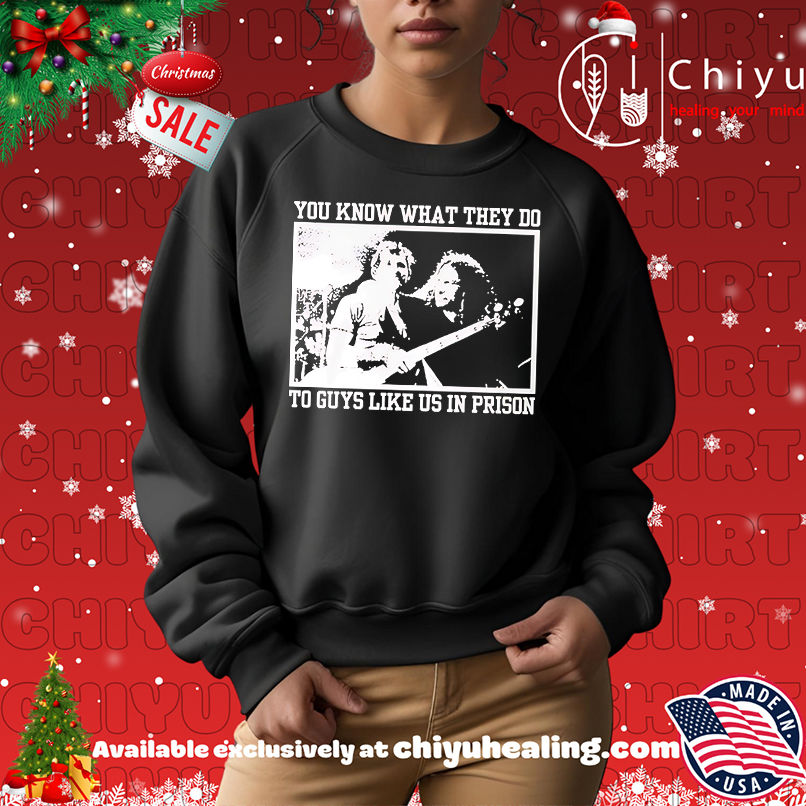 You know what they do to guys like us in prison shirt, Hoodie, Sweatshirt, Poster Canvas, Mug, Ornaments You know what they do to guys like us in prison shirt, Hoodie, Sweatshirt, Poster Canvas, Mug, Ornaments