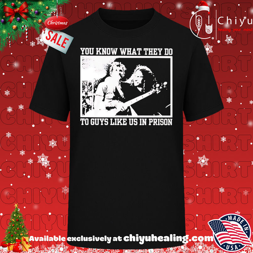You know what they do to guys like us in prison shirt, Hoodie, Sweatshirt, Poster Canvas, Mug, Ornaments