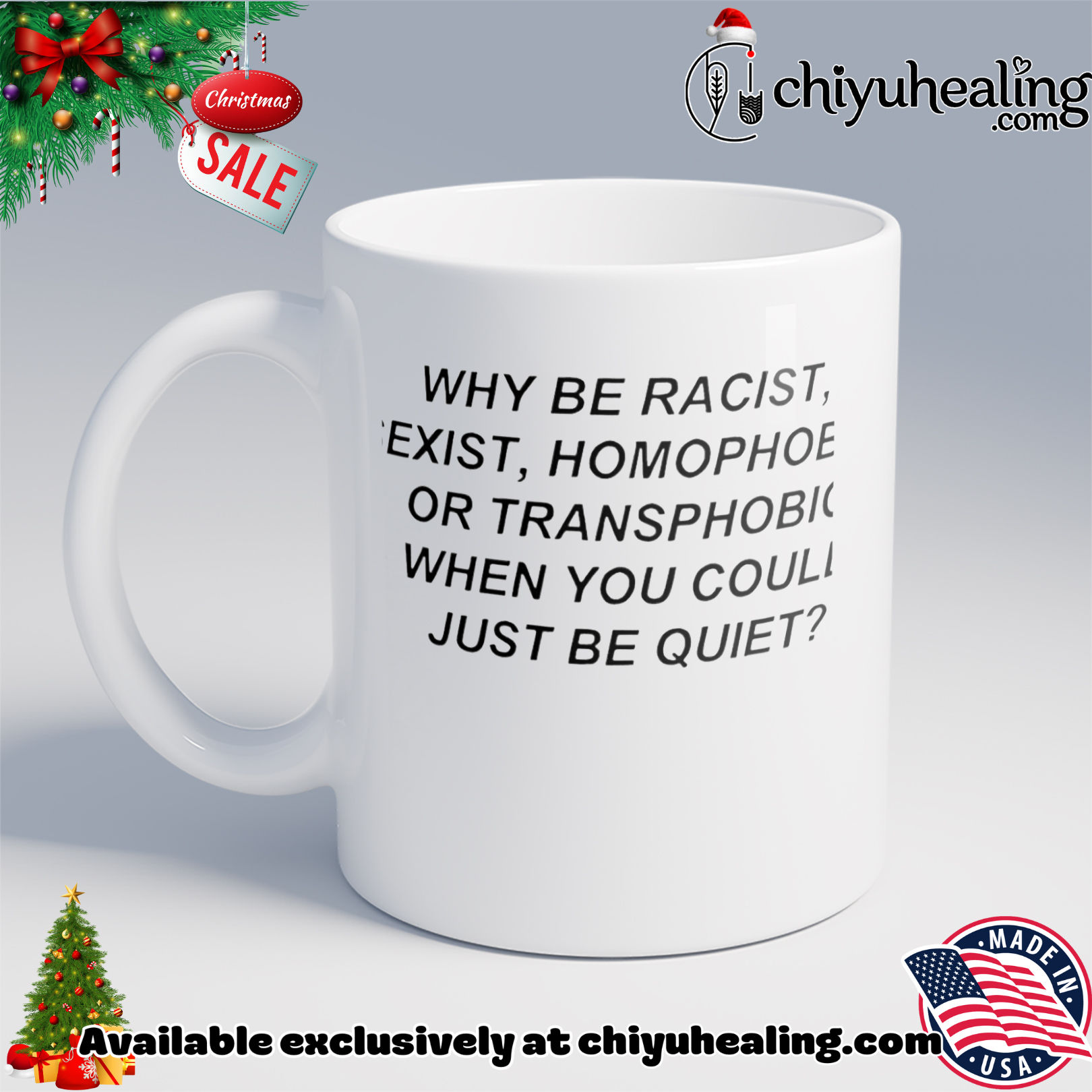 Why be racist sexist homophobic or transphobic when you could just be quiet shirt, Hoodie, Sweatshirt, Poster Canvas, Mug, Ornaments 6 Why be racist sexist homophobic or transphobic when you could just be quiet shirt, Hoodie, Sweatshirt, Poster Canvas, Mug, Ornaments