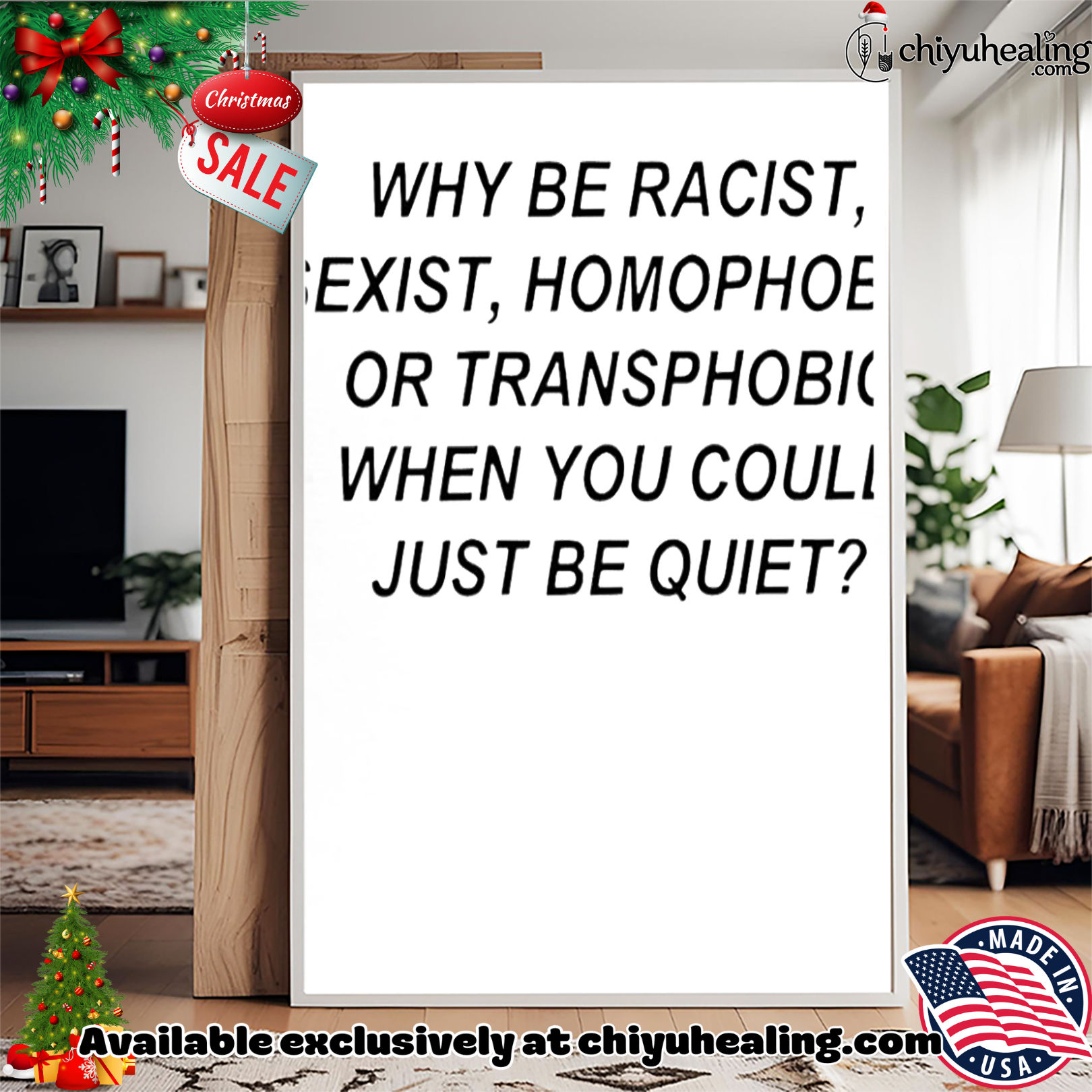 Why be racist sexist homophobic or transphobic when you could just be quiet shirt, Hoodie, Sweatshirt, Poster Canvas, Mug, Ornaments Why be racist sexist homophobic or transphobic when you could just be quiet shirt, Hoodie, Sweatshirt, Poster Canvas, Mug, Ornaments
