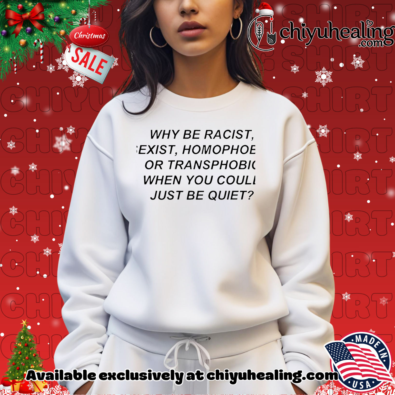 Why be racist sexist homophobic or transphobic when you could just be quiet shirt, Hoodie, Sweatshirt, Poster Canvas, Mug, Ornaments Why be racist sexist homophobic or transphobic when you could just be quiet shirt, Hoodie, Sweatshirt, Poster Canvas, Mug, Ornaments