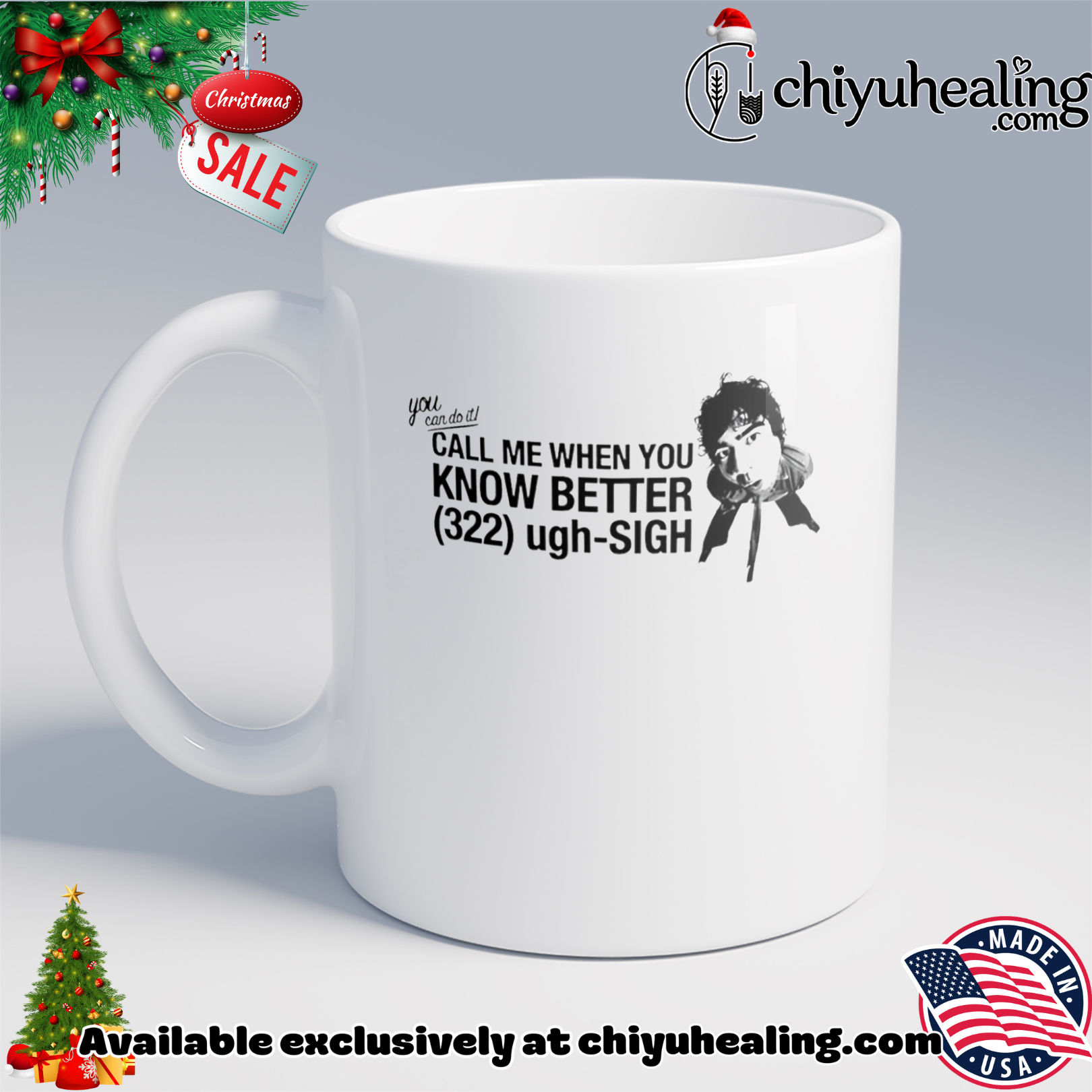 You can do call me when you know better 322 ugh-sigh shirt, Hoodie, Sweatshirt, Poster Canvas, Mug, Ornaments 6 You can do call me when you know better 322 ugh-sigh shirt, Hoodie, Sweatshirt, Poster Canvas, Mug, Ornaments