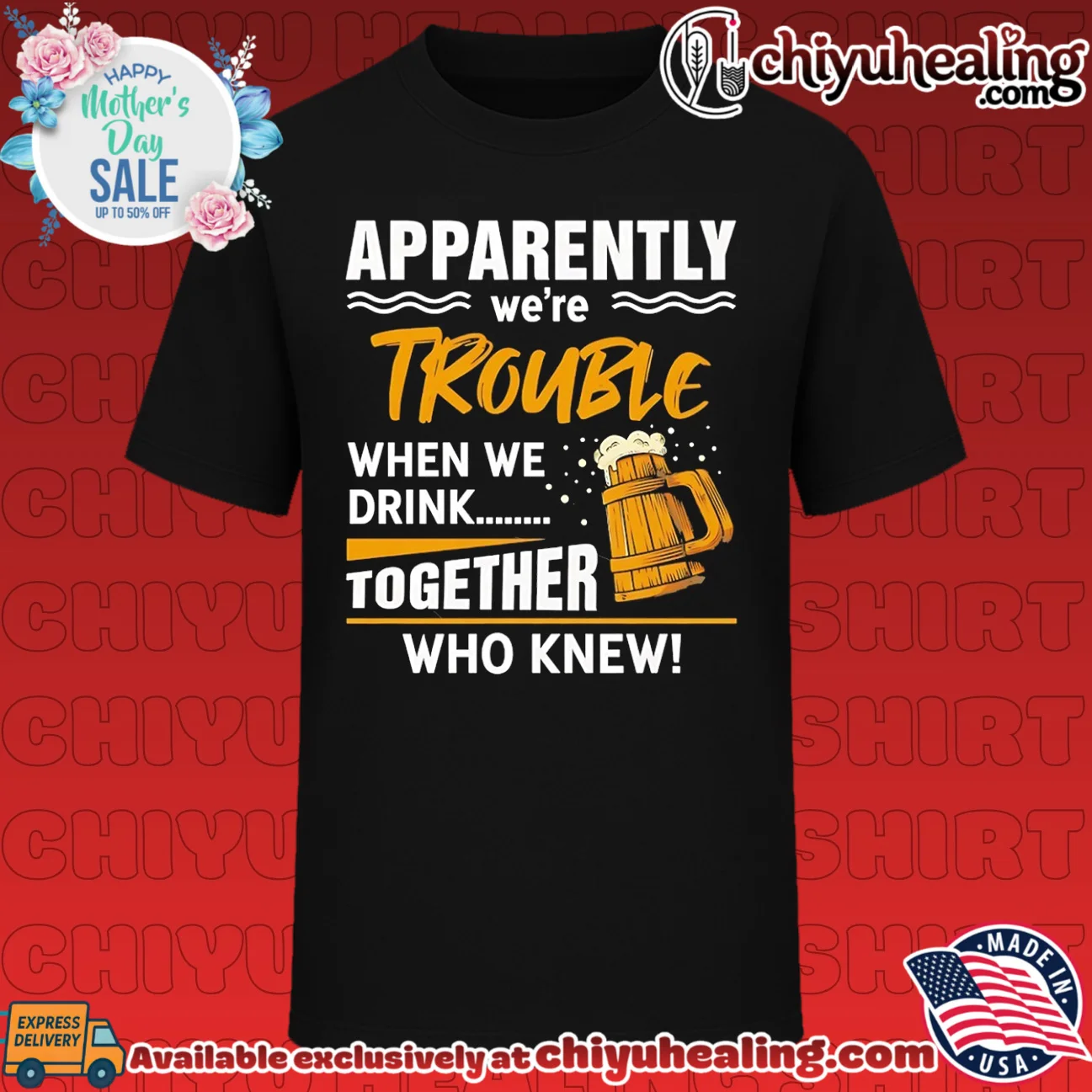 Apparently we're trouble when we drink together who knew