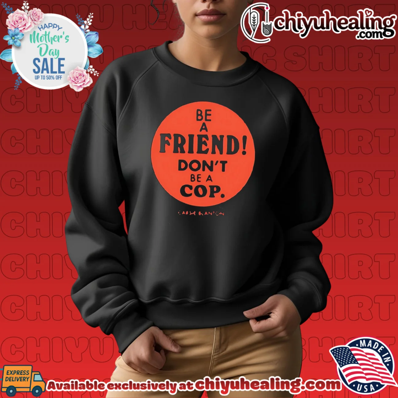Be A Friend Don't Be A Cop ultimate shirt & hoodie | Limited Stock Edition Be A Friend Don't Be A Cop