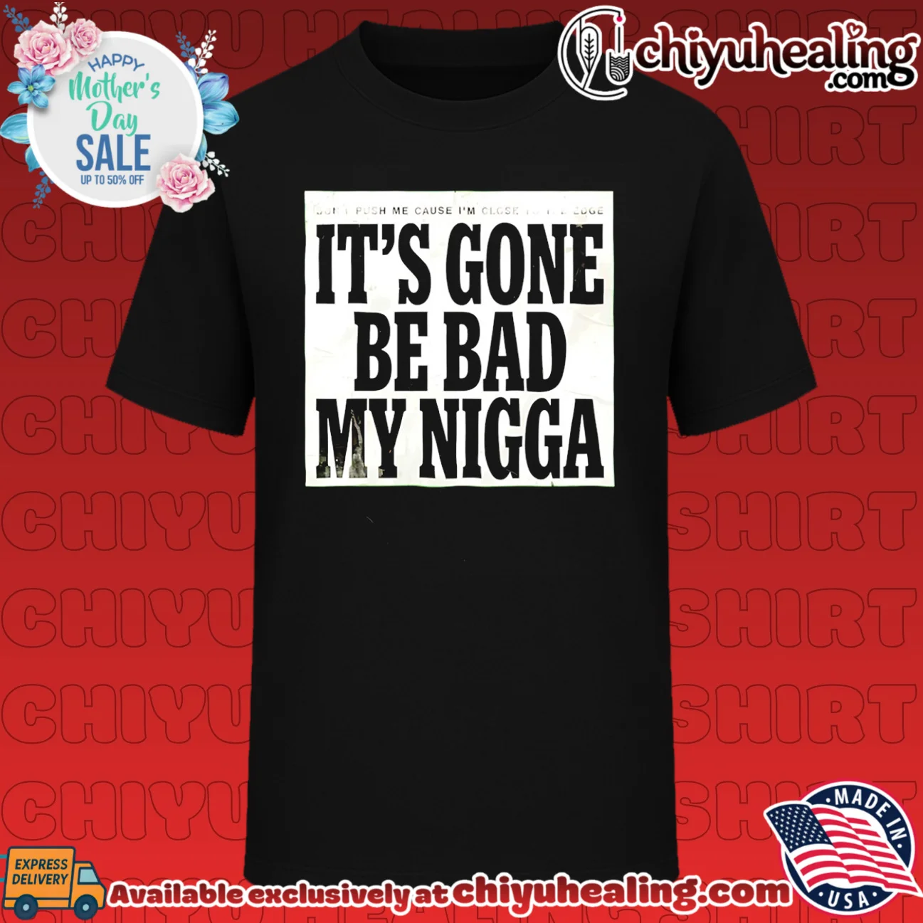 Don't Push Me Cause I'm Close to the Edge It's Gone Be Bad My Nigga shirt & hoodie
