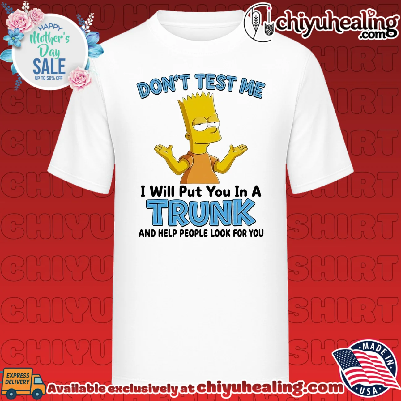 Don't test me I will put you in a trunk and help people look for you Bart Simpson