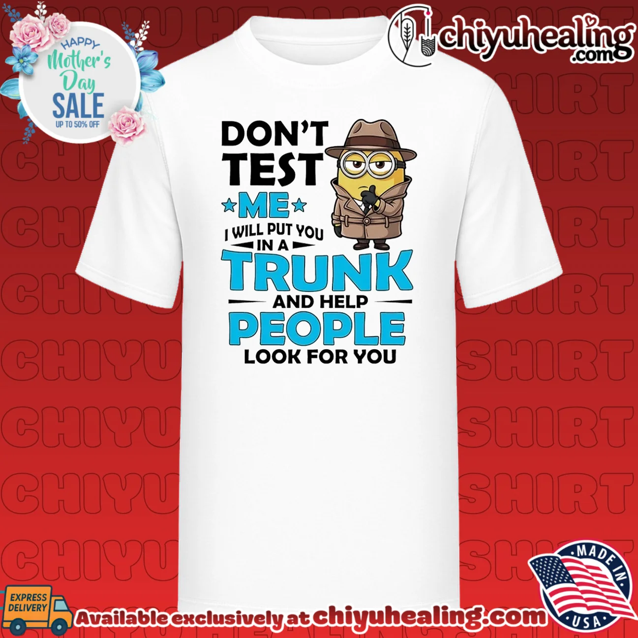 Don't test me I will put you in a trunk and help people look for you Minion