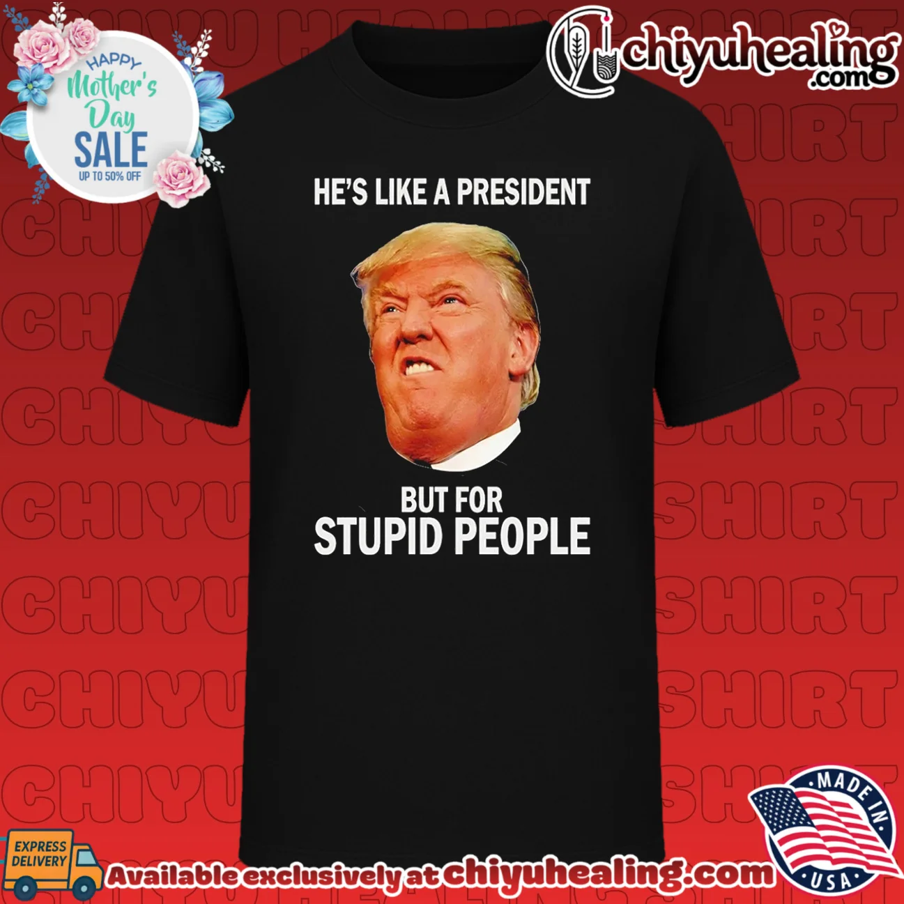 Donald Trump - He Is Like a President but for Stupid People shirt & hoodie