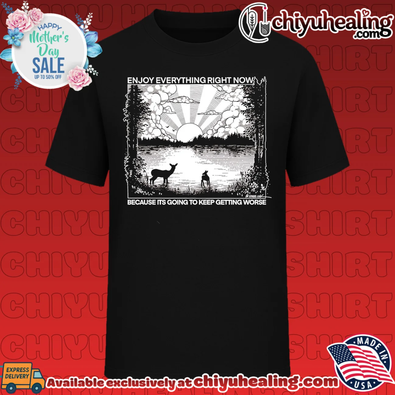 Enjoy Everything Right Now Because It Is Going to Keep Getting Worse shirt & hoodie