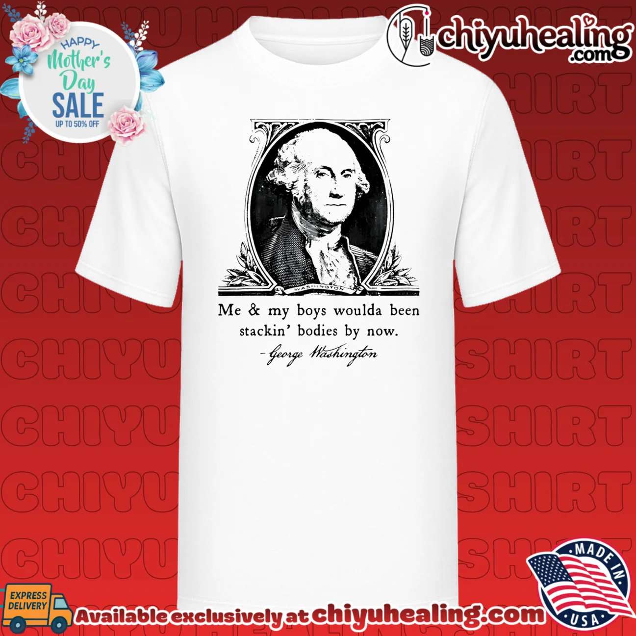 George Washington Me & My Boys Woulda Been Stackin' Bodies by Now shirt & hoodie
