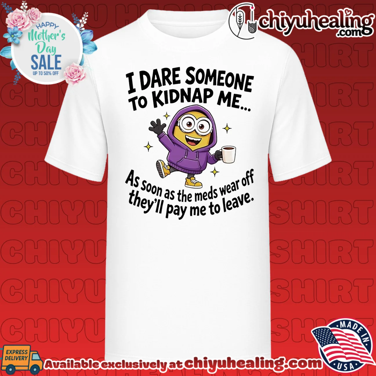 I dare someone to kidnap me as soon as the meds wear off they'll pay me to leave Minion shirt & hoodie