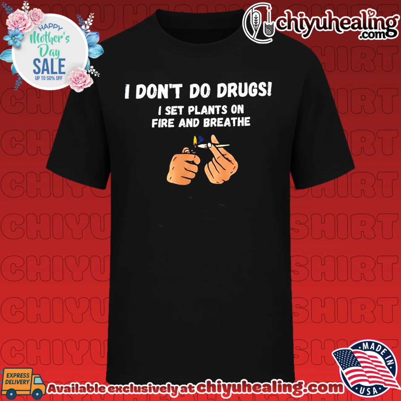 I Don't Do Drugs I Set Plants on Fire and Breathe