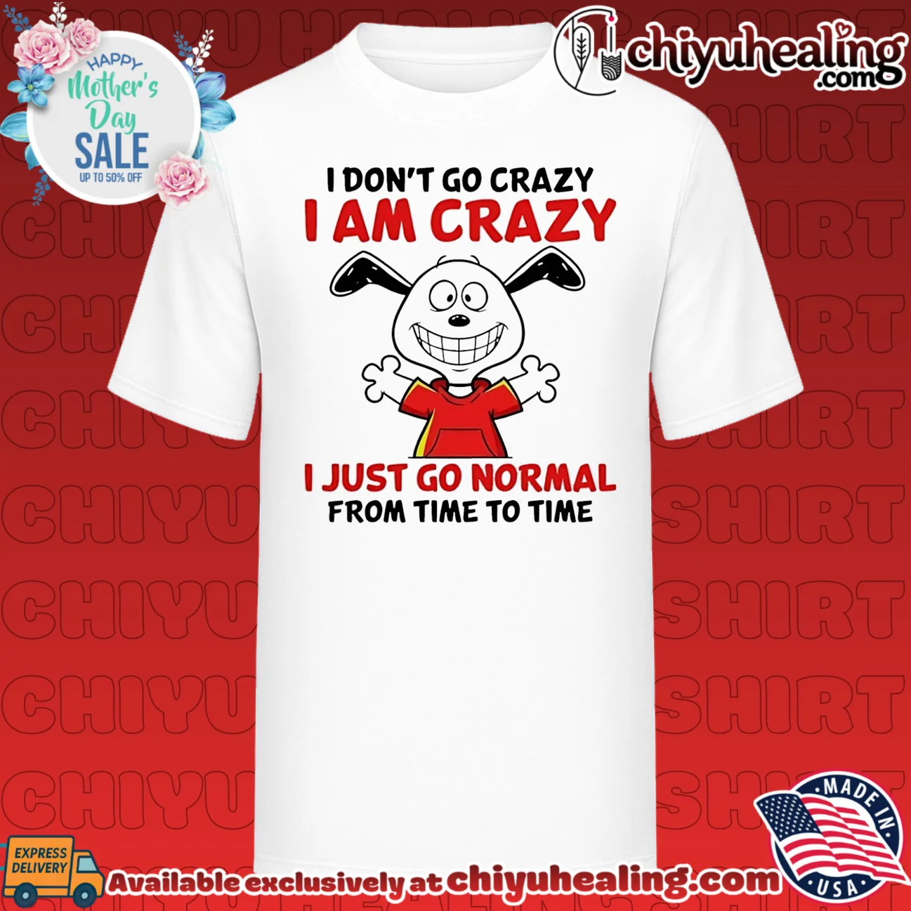 I don't go crazy I am crazy I just go normal from time to time shirt & hoodie