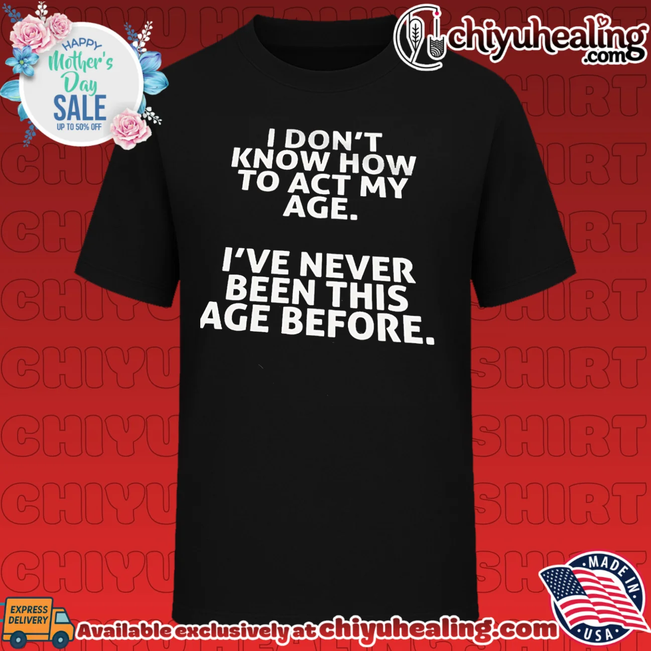 I Don't Know How to Act My Age I've Never Been This Age Before shirt & hoodie