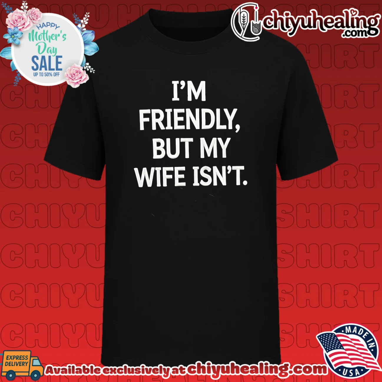 I'm friendly but my wife isn't shirt