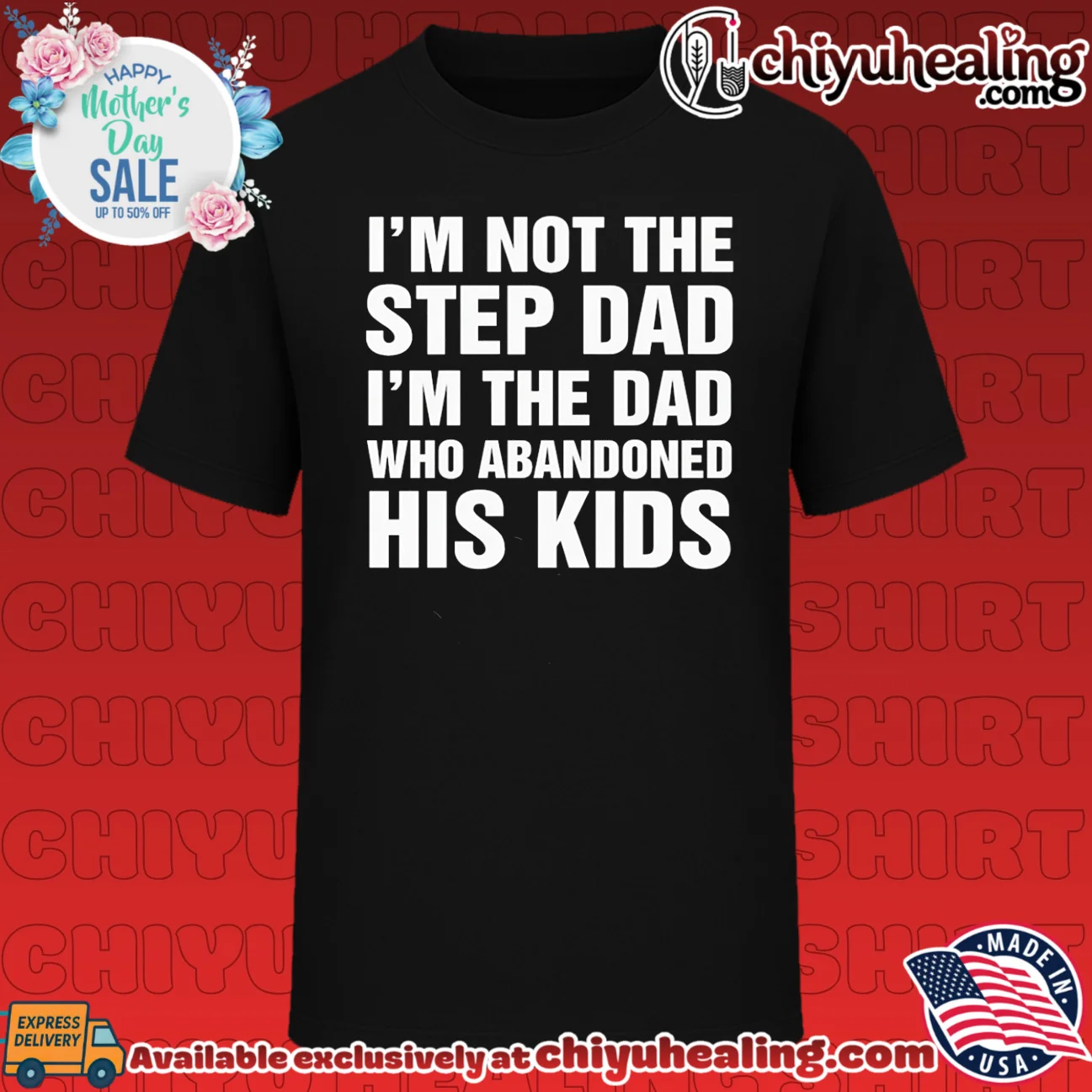 I'm Not The Step Dad I'm The Dad Who Abandoned His Kids shirt & hoodie
