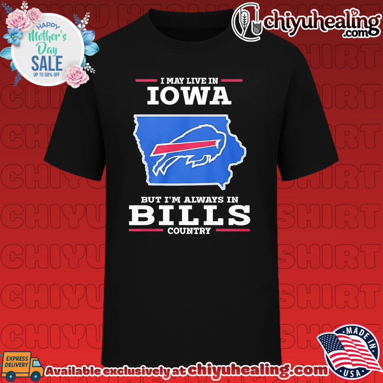 I may live in Iowa but I'm always in Bills country logo shirt & hoodie
