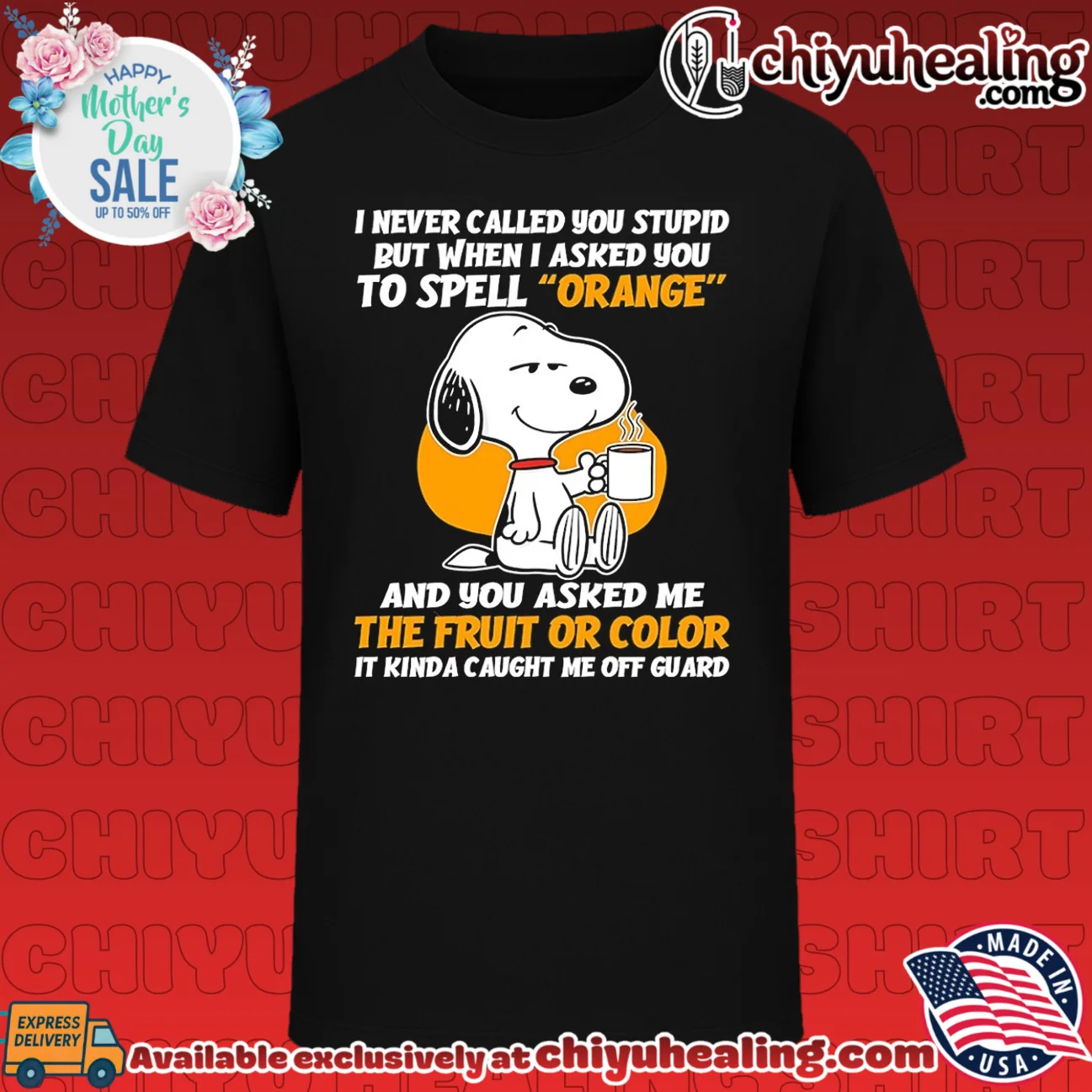 I never called you stupid but when I asked you to spell orange Snoopy