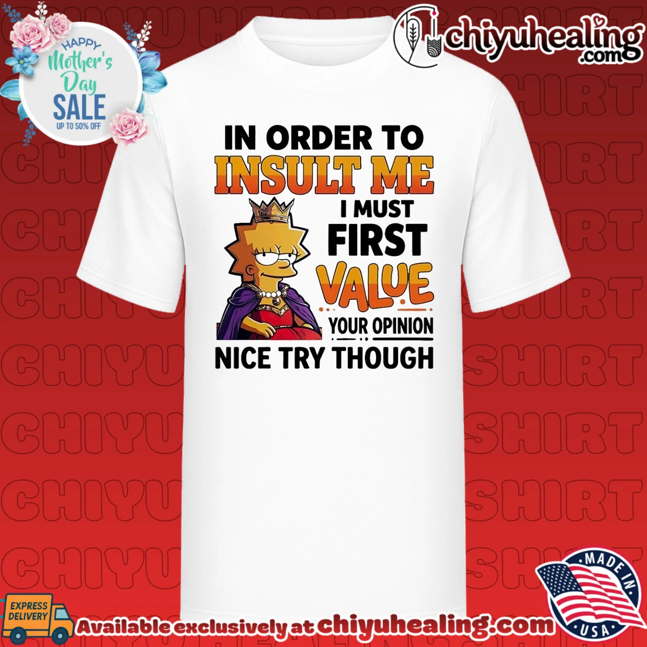I order to unsult me I must first value your opinion nice try though Lisa Simpson