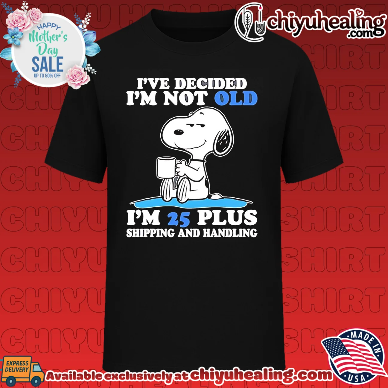 I've decided I'm not old I'm 25 plus shipping and handling Soopy shirt & hoodie