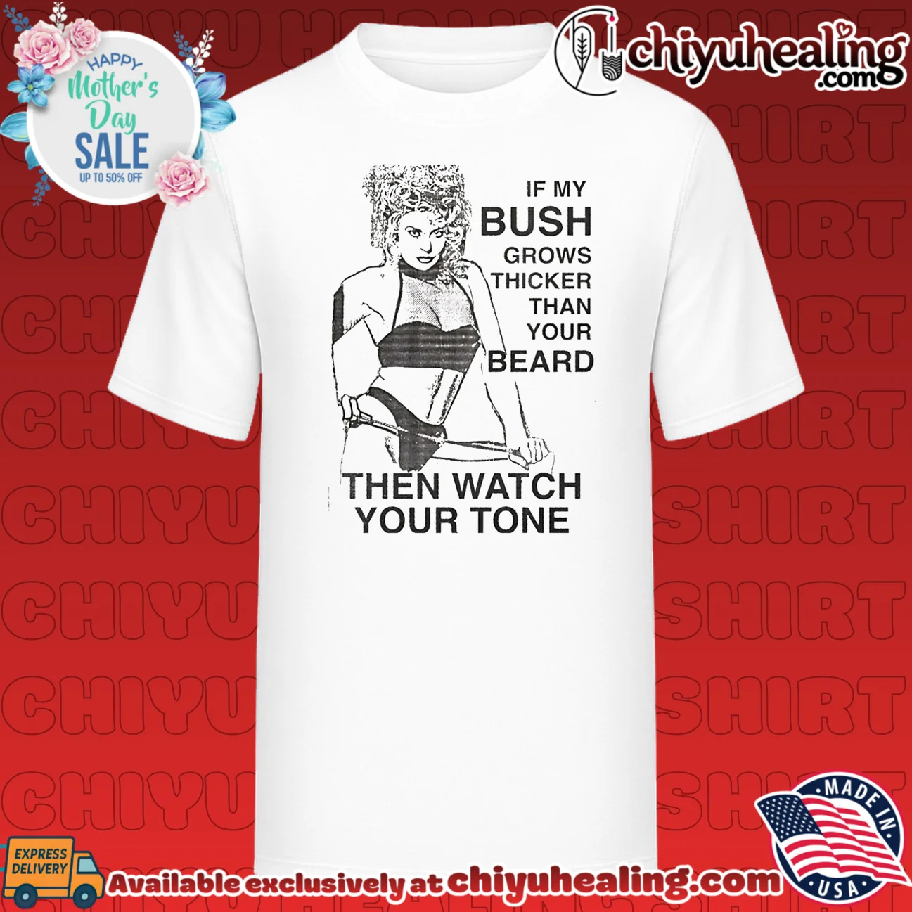 If my bush grows thicker than your beard then watch your tone
