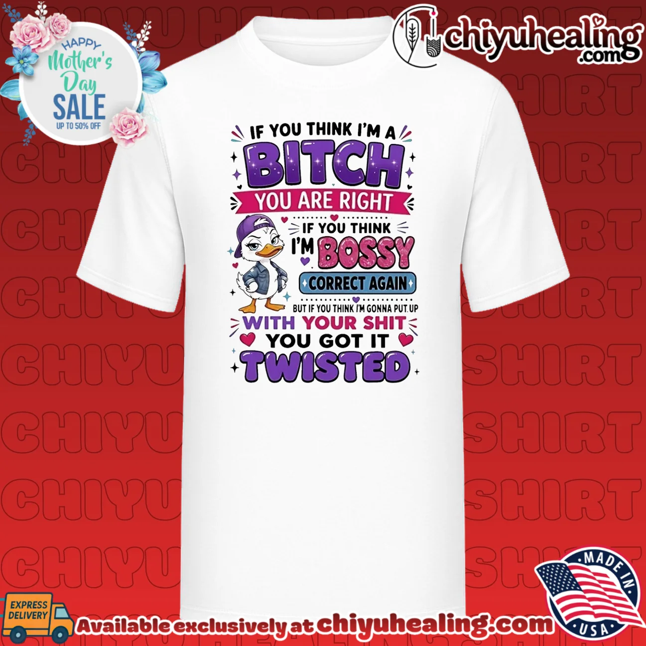 If you think I'm a bitch you are right if you think cartoon duck shirt
