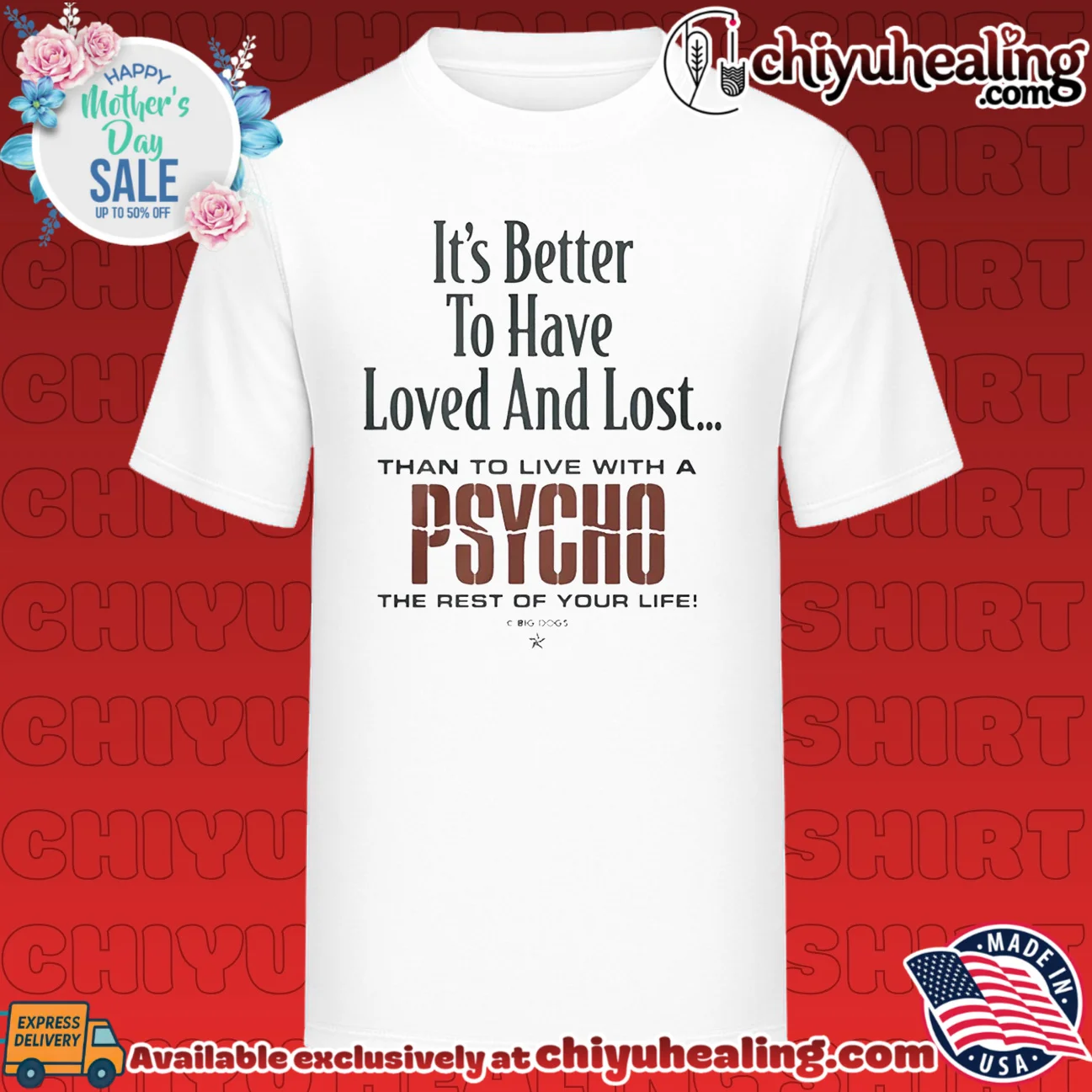 It's Better To Have Loved And Lost Than To Live With A Psycho Big Dogs