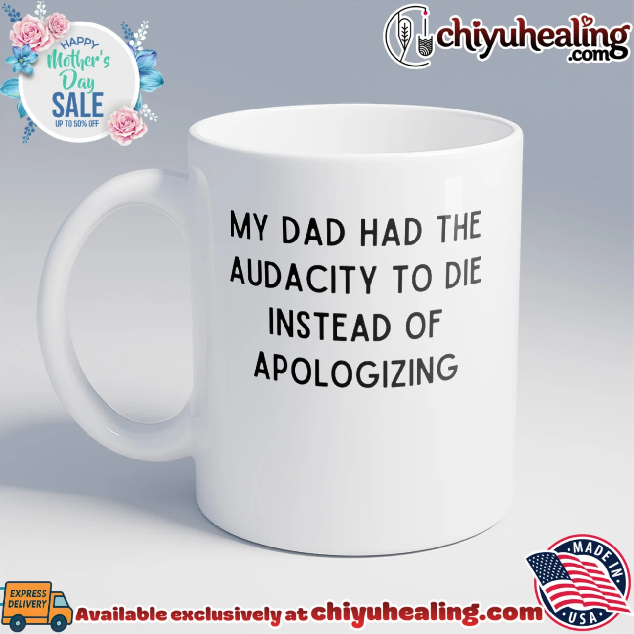 My dad had the audacity to die instead of apologizing classic shirt & hoodie - Perfect Fan Gift My dad had the audacity to die instead of apologizing