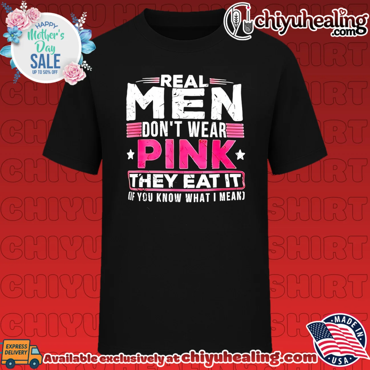 Real men don't wear pink they eat it if you know what I mean