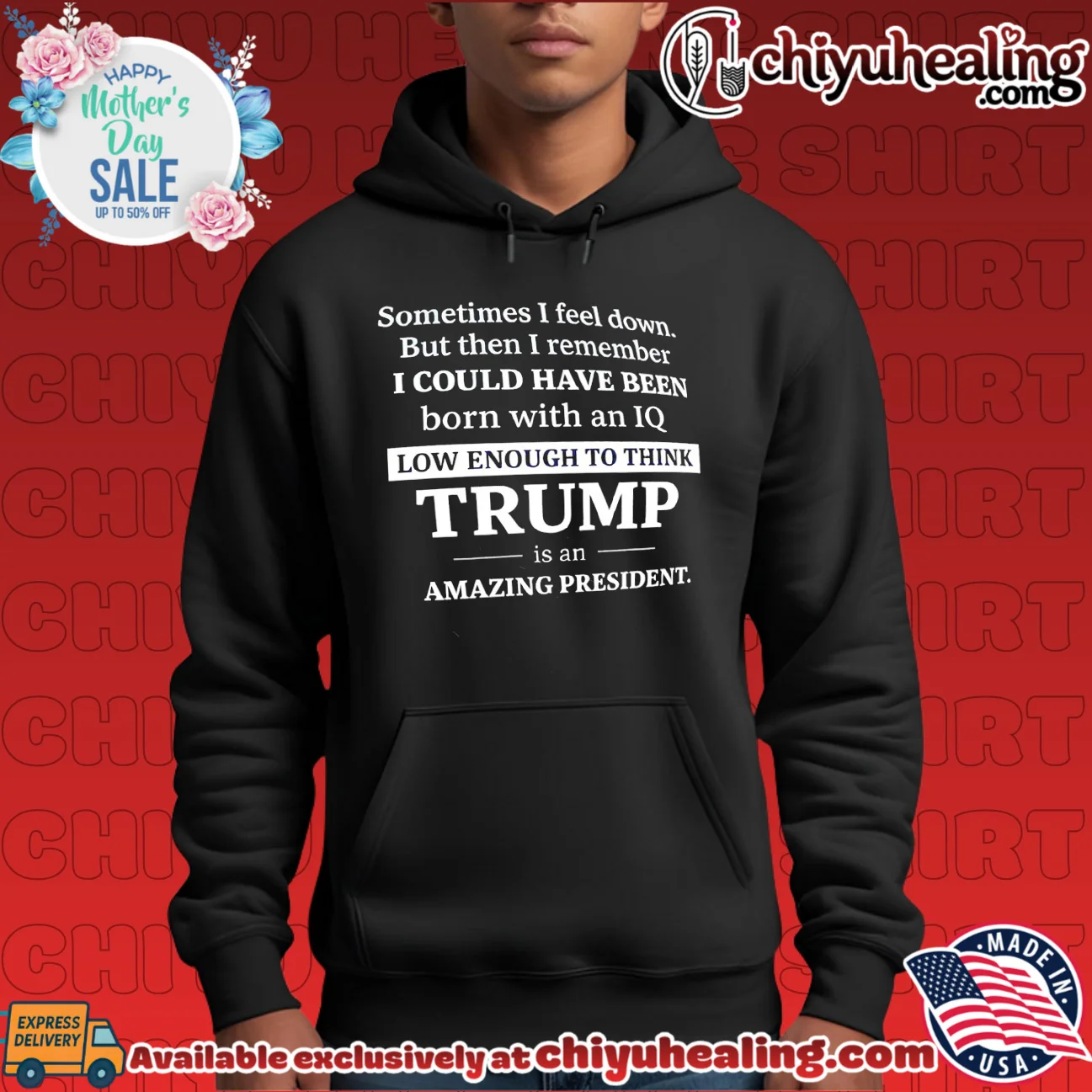 Sometimes I feel down but then I remember I could have been born with an IQ low enough to think viral shirt & hoodie - Ultimate Gift Edition Sometimes I feel down but then I remember I could have been born with an IQ low enough to think viral shirt & hoodie - Ultimate Gift Edition
