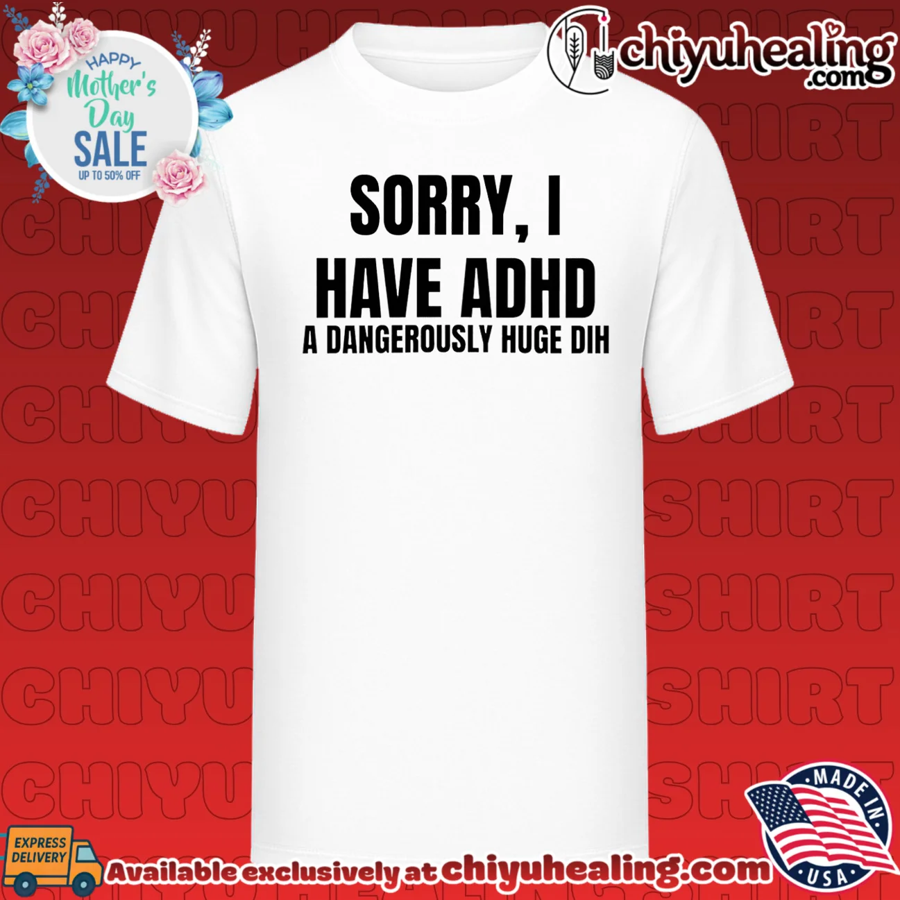 Sorry I have ADHD a dangerously huge dih shirt