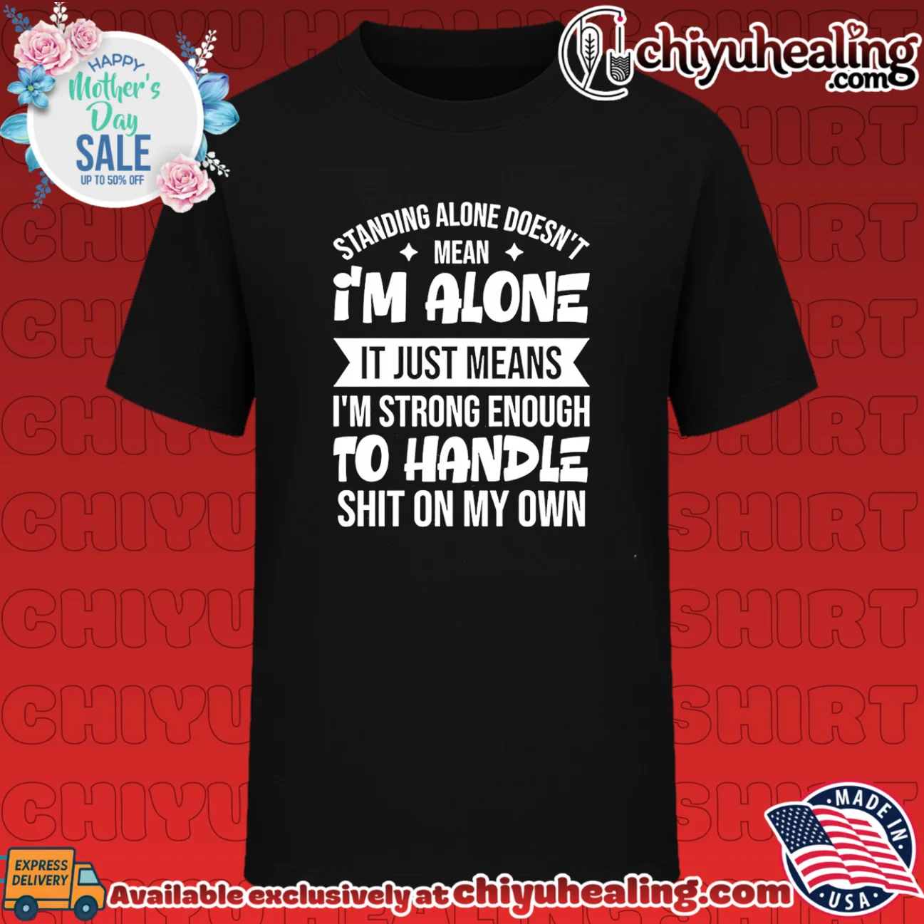 Standing alone doesn't mean I'm alone it just means I'm strong enough shirt