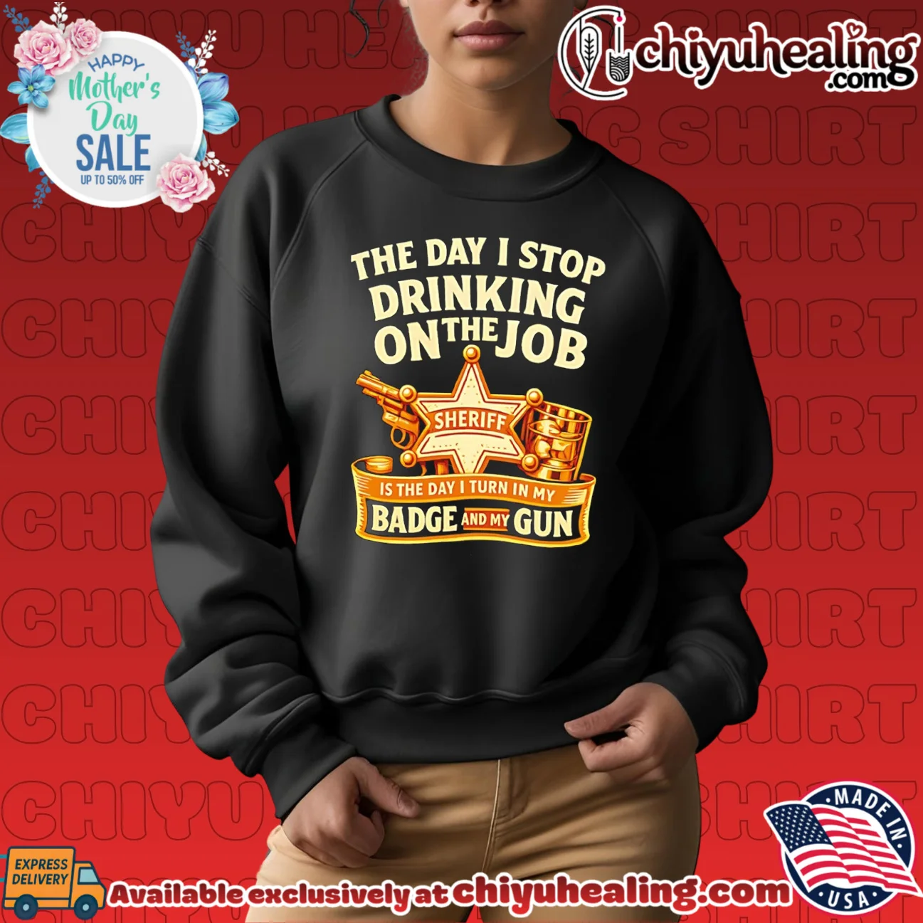 The Day I stop drinking on the job Sheriff is the day I turn in Badge and my Gun hype shirt & hoodie | Iconic Look The Day I stop drinking on the job Sheriff is the day I turn in Badge and my Gun
