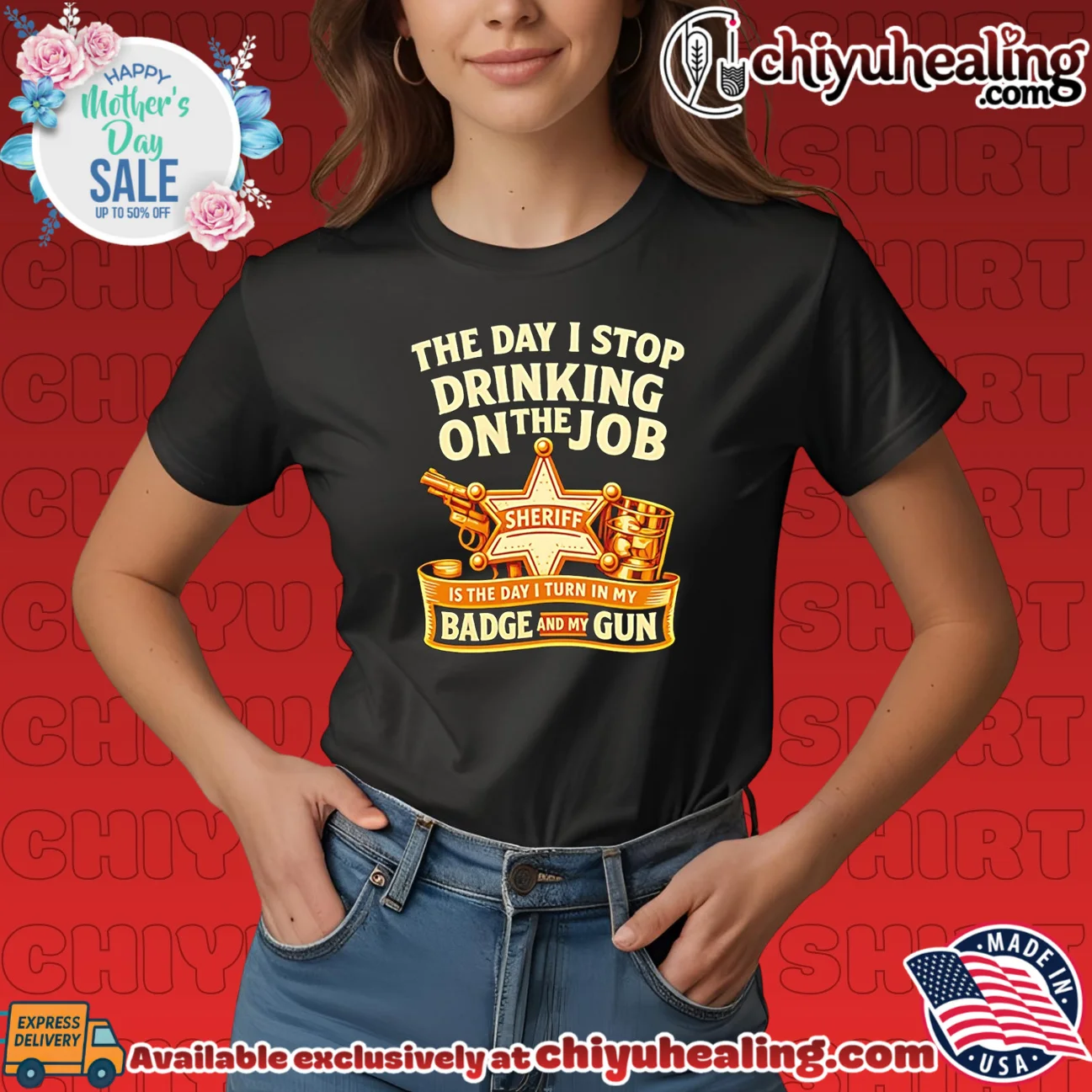 The Day I stop drinking on the job Sheriff is the day I turn in Badge and my Gun hype shirt & hoodie | Iconic Look The Day I stop drinking on the job Sheriff is the day I turn in Badge and my Gun