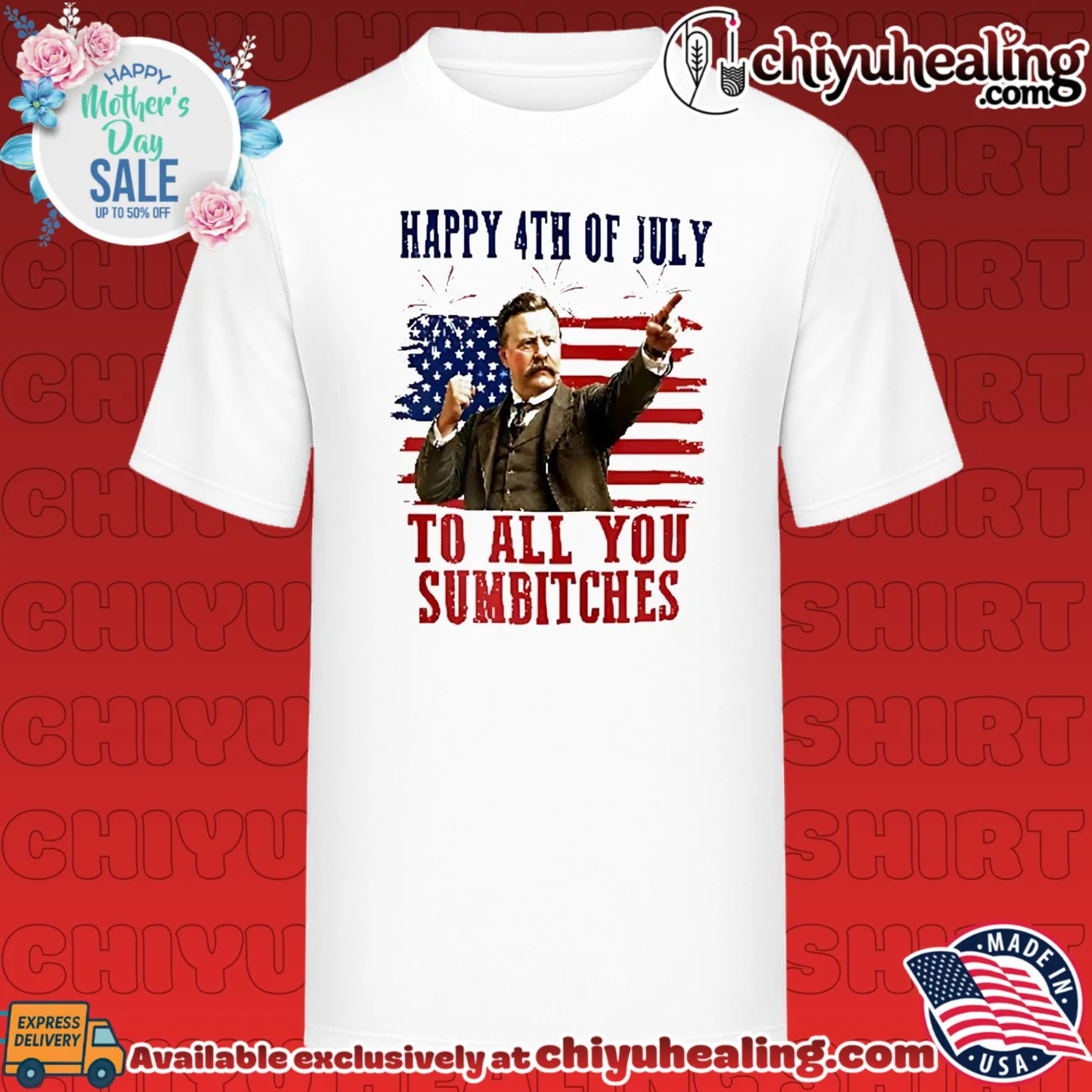 Theodore Roosevelt Happy 4th Of July To All You Sumbitches