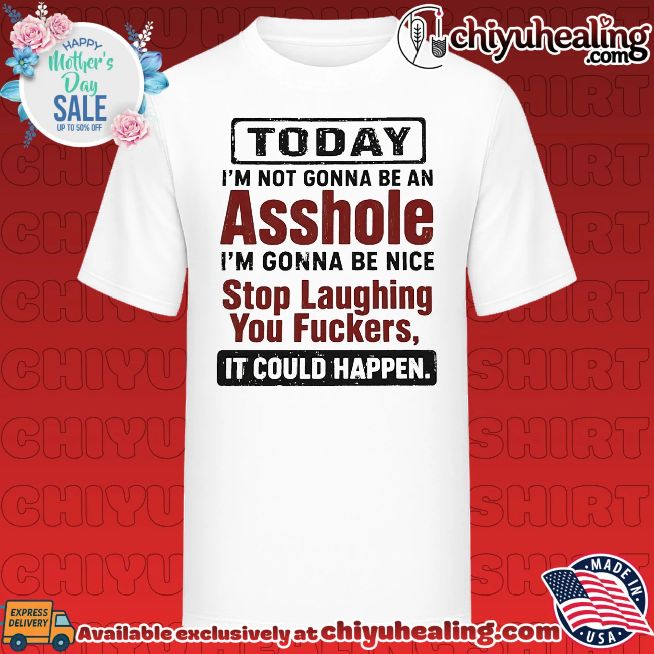 Today I'm not gonna be an asshole I'm gonna be nice stop laughing you fuckers it could happen shirt & hoodie