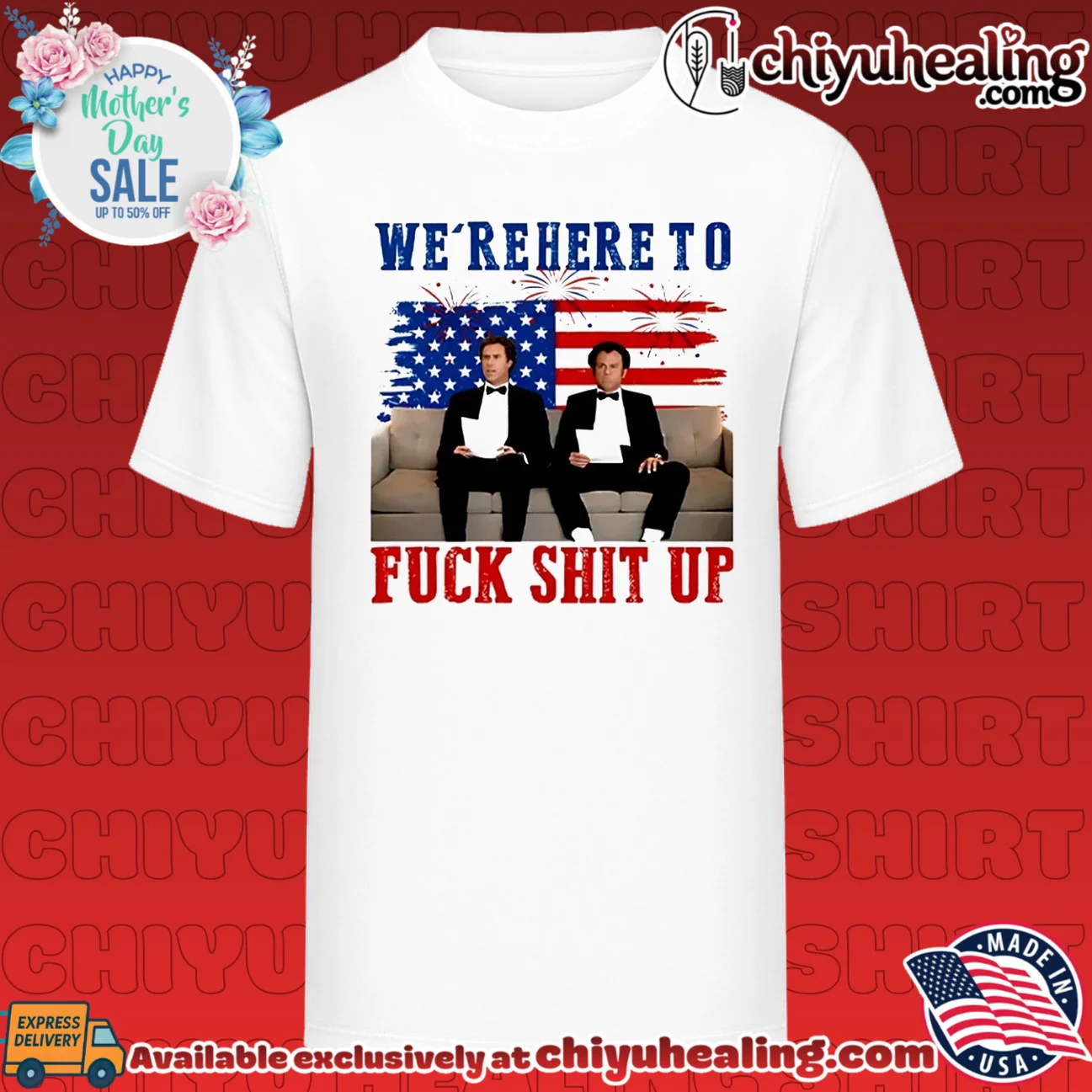 We're Here To Fuck Shit Up Step Brothers 4th of July