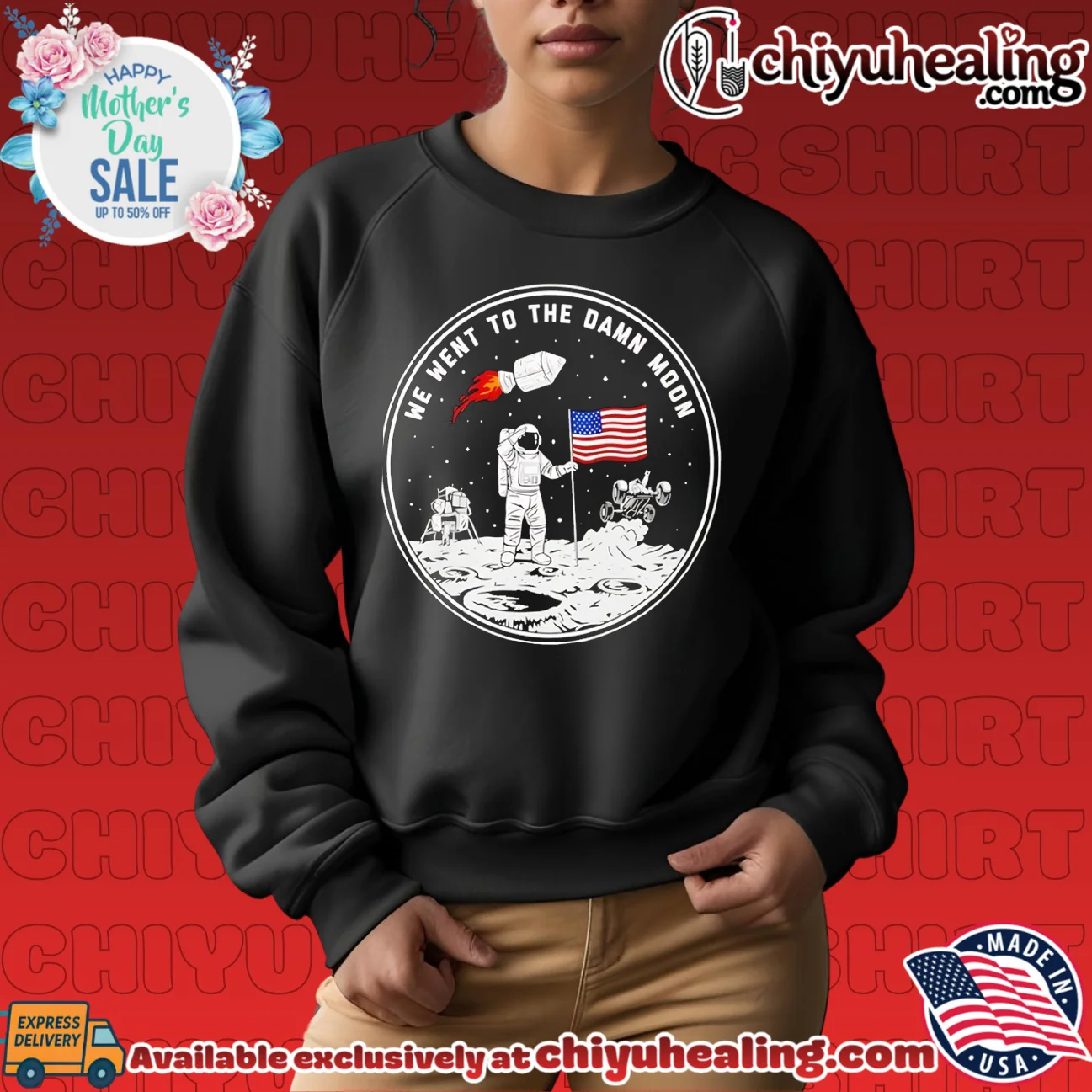 We Went To The Damn Moon Placing The American Flag On The Moon shirt & hoodie We Went To The Damn Moon Placing The American Flag On The Moon