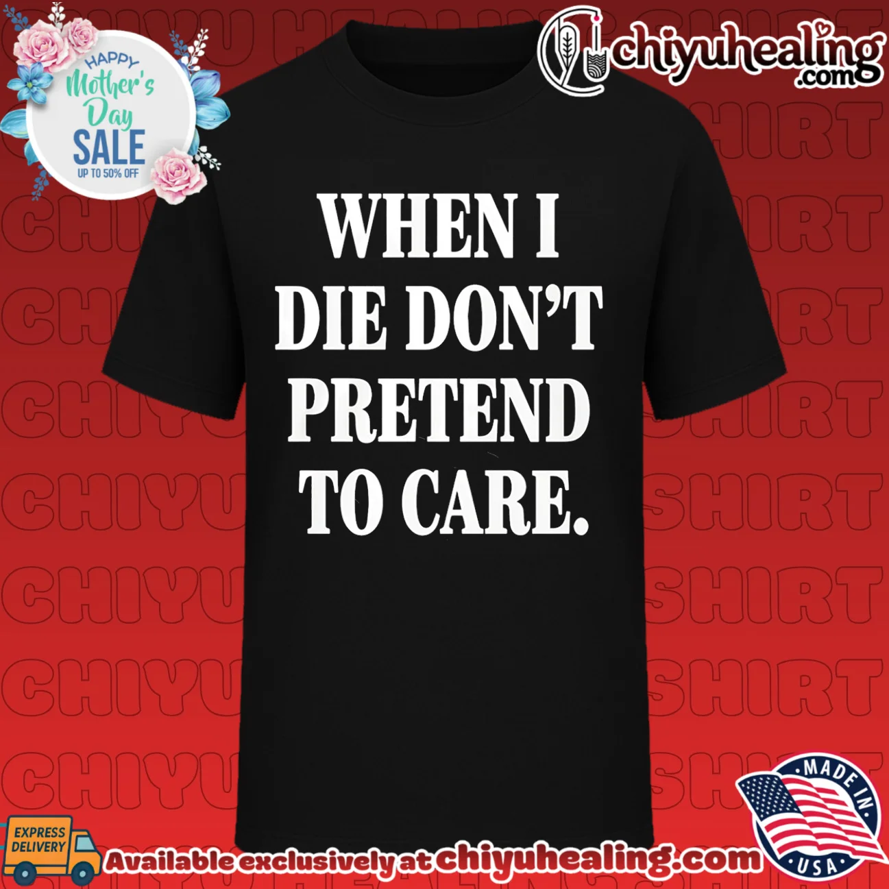 When I Die Dont Pretend To Care shirt & hoodie