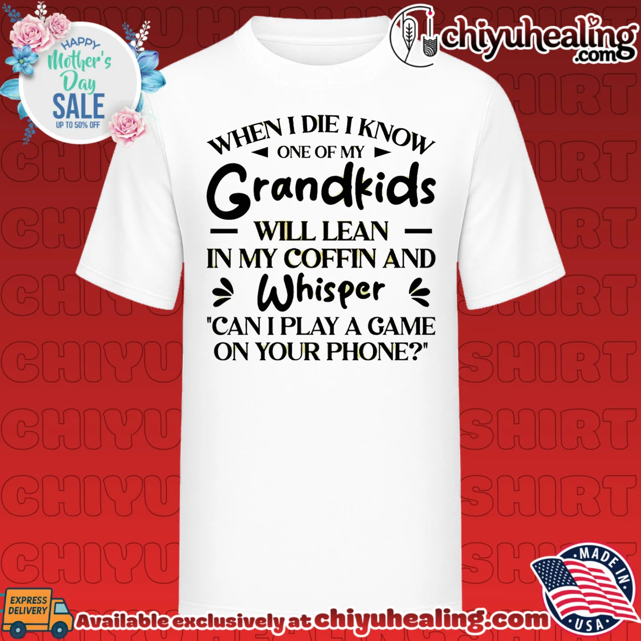 When I die I know one of my grandkids will lean in my coffin shirt